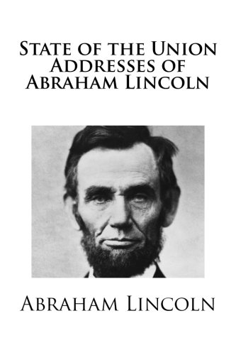 State of the Union Addresses of Abraham Lincoln (9781490305738) by Lincoln, Abraham