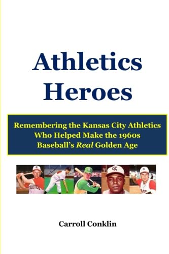 Stock image for Athletics Heroes: Remembering the Kansas City Athletics Who Helped Make the 1960s Baseball's Real Golden Age for sale by Revaluation Books
