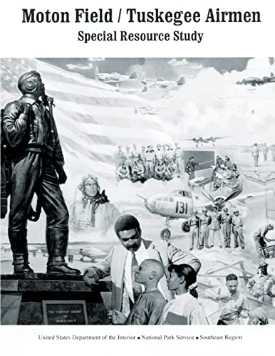 Moton Field/Tuskegee Airmen Special Resource Study (9781490312033) by National Park Service, U.S. Department Of The Interior