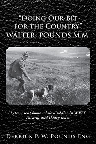 Beispielbild fr Doing Our Bit for the Country Walter Pounds M. M. : Letters Sent Home While a Soldier in W. W. 1 Awards and Diary Notes zum Verkauf von Better World Books