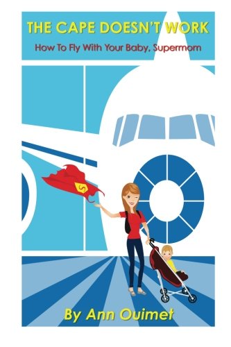 9781490317069: The Cape Doesn't Work: How To Fly With Your Baby, Supermom