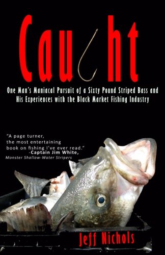Imagen de archivo de Caught: One Man's Maniacal Pursuit of a Sixty Pound Striped Bass and His Experiences with the Black Market Fishing Industry a la venta por Revaluation Books