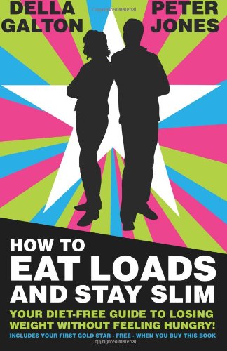 9781490318844: How To Eat Loads And Stay Slim: Your diet-free guide to losing weight without feeling hungry!