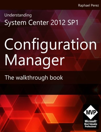 Beispielbild fr Understanding System Center 2012 SP1 Configuration Manager: The Walkthrough Book zum Verkauf von Revaluation Books