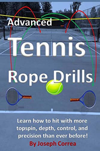 9781490321691: Advanced Tennis Rope Drills: Learn how to improve your spin, control, depth, and power on the court!