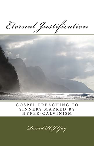 Beispielbild fr Eternal Justification: Gospel Preaching to Sinners Marred by Hyper-Calvinism zum Verkauf von Big River Books