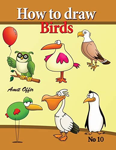 Stock image for how to draw birds: drawing book for kids and adults that will teach you how to draw birds step by step: Volume 10 (how to draw cartoon characters) for sale by WorldofBooks