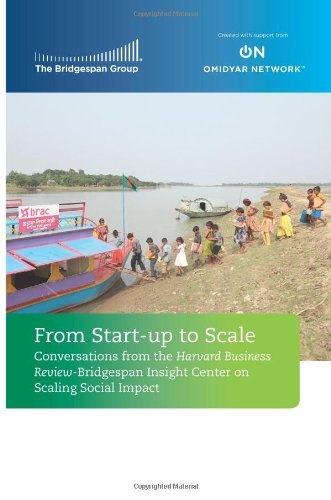 Stock image for From Start-up to Scale: Conversations from the Harvard Business Review-Bridgespan Insight Center on Scaling Social lmpact for sale by ThriftBooks-Atlanta