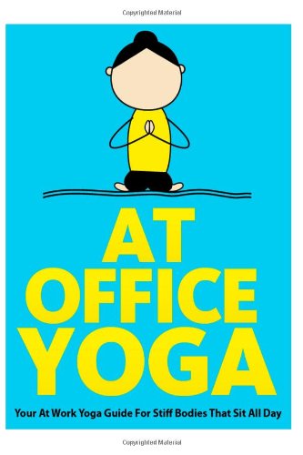 Stock image for At Office Yoga: Your At Work Yoga Guide For Stiff Bodies That Sit All Day (Just Do Yoga) for sale by Jenson Books Inc