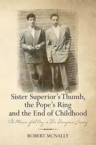 Stock image for Sister Superior's Thumb, the Pope's Ring and the End of Childhood: The Memoir of A Boy on His Dangerous Journey for sale by ThriftBooks-Dallas