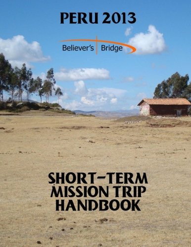 Peru 2013 - Short-Term Mission Trip Handbook (9781490345574) by Rowley, Bill