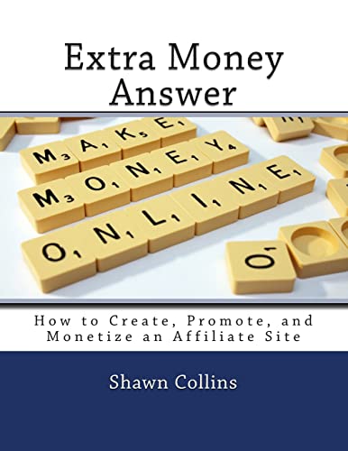 Imagen de archivo de Extra Money Answer: How to Create, Promote, and Monetize an Affiliate Site a la venta por California Books