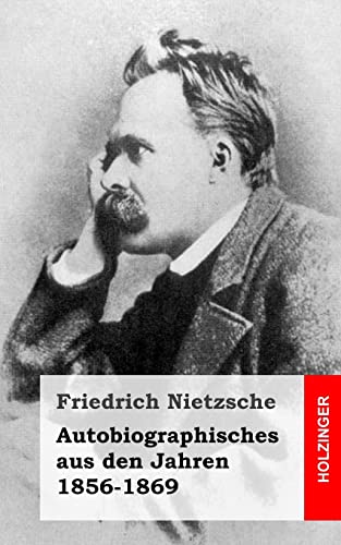 Autobiographisches aus den Jahren 1856-1869 (German Edition) (9781490351681) by Nietzsche, Friedrich