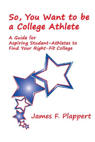 9781490353722: So, You Want to be a College Athlete: A Guide for Aspiring Student-Athletes to Find Your Right-Fit College