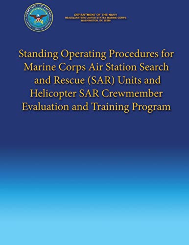 Standing Operating Procedures for Marine Corps Air Station Search and Rescue (SAR) Units and Helicopter SAR Crewmember Evaluation and Training Program (9781490353739) by Navy, Department Of The