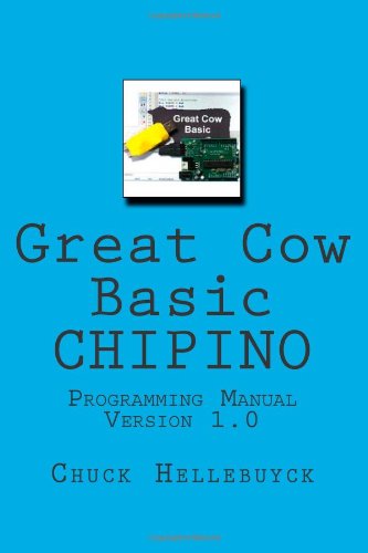 Great Cow Basic CHIPINO: Programming Manual (9781490355191) by Chuck Hellebuyck