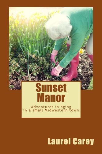 Stock image for Sunset Manor: Adventures in aging in a small Midwestern town for sale by Bayside Books