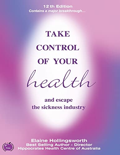 9781490359793: Take Control of Your Health and Escape the Sickness Industry: 12th Edition