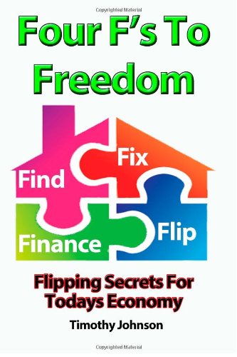 Four F's To Freedom: Flipping Secrets For Today's Economy (9781490360218) by Johnson, Timothy
