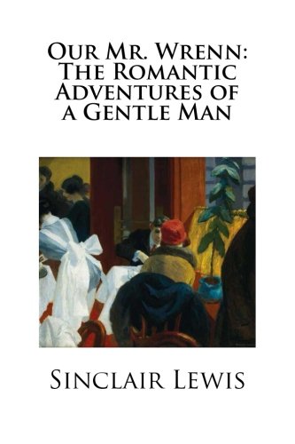 Our Mr. Wrenn: The Romantic Adventures of a Gentle Man (9781490360737) by Lewis, Sinclair