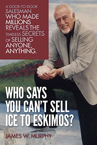 Beispielbild fr Who Says You Can't Sell Ice to Eskimos?: A Door-to-Door Salesman Who Made Millions Reveals the Timeless Secrets of Selling Anybody, Anything zum Verkauf von ThriftBooks-Dallas