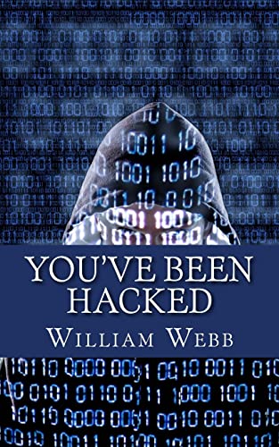 You've Been Hacked: 15 Hackers You Hope Your Computer Never Meets (9781490369396) by Webb, William