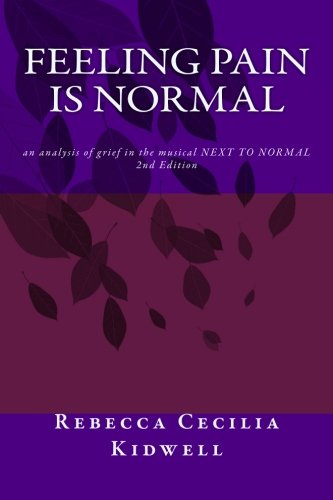 Stock image for Feeling Pain Is Normal, 2nd Edition: an analysis of grief in the musical NEXT TO NORMAL for sale by More Than Words