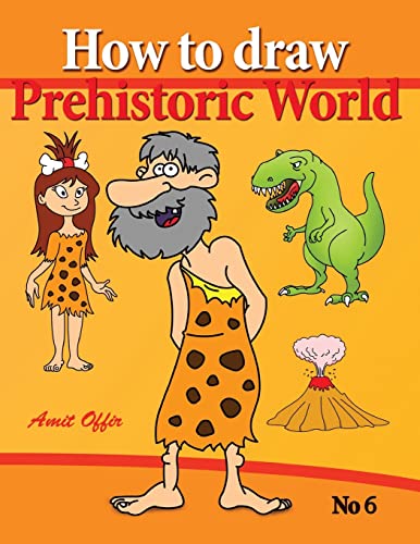 Stock image for how to draw prehistoric world: drawing books - how to draw cavemen, dinosaurs and other prehistoric characters step by step (drawing book for kids and adults) for sale by HPB-Ruby