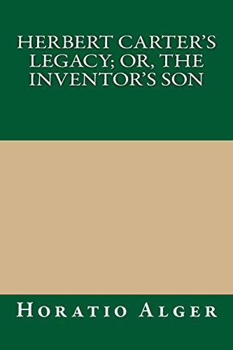 Herbert Carter's Legacy; Or, the Inventor's Son (9781490377681) by Alger, Horatio