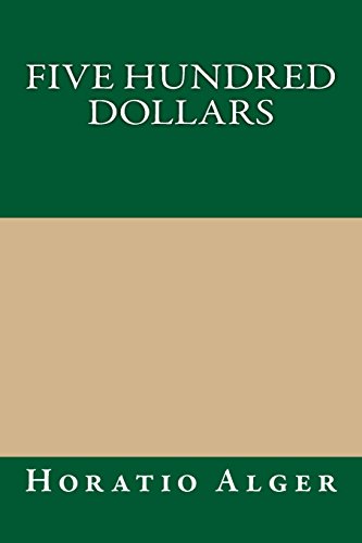 Five Hundred Dollars (9781490377766) by Alger, Horatio