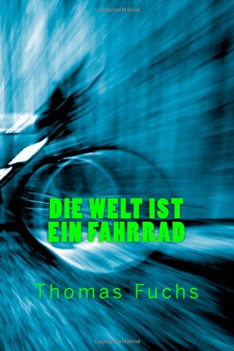 Die Welt ist ein Fahrrad (German Edition) (9781490381138) by Fuchs, Thomas