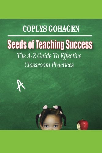 9781490382425: Seeds of Teaching Success: The A-Z Guide To Effective Classroom Practices