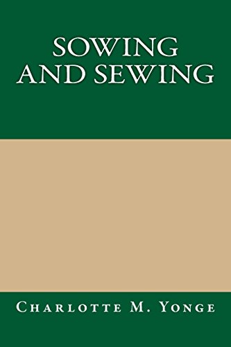 Sowing and Sewing (9781490383804) by Yonge, Charlotte M.