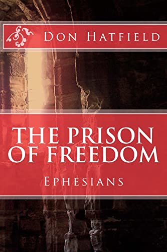 Imagen de archivo de The Prison Of Freedom: Nine day's in Rome, in a cell, with Paul the Apostle - Ephesians a la venta por THE SAINT BOOKSTORE