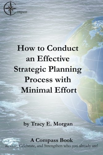 9781490390598: How to Conduct an Effective Strategic Planning Process with Minimal Effort: What am I going to do for my annual leadership retreat? Part of the ... you already are!: Volume 1 (A COMPASS Book)
