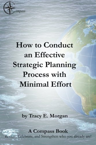 Stock image for How to Conduct an Effective Strategic Planning Process with Minimal Effort: What am I going to do for my annual leadership retreat? Part of the . who you already are! (A COMPASS Book) for sale by ThriftBooks-Dallas