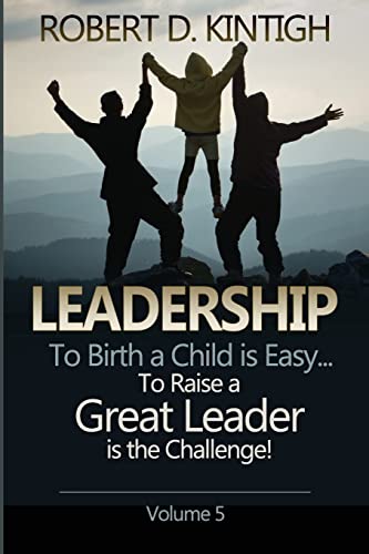 Beispielbild fr Leadership: To Birth a Child is Easy, to raise a great leader is the Challenge - Volume 5 zum Verkauf von THE SAINT BOOKSTORE