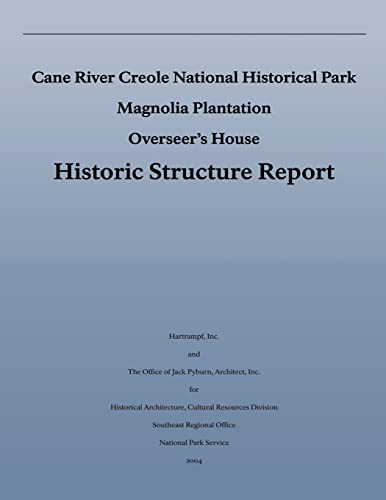 Cane River Creole National Historical Park Magnolia Plantation Overseer's House Historic Structure Report (9781490404363) by National Park Service