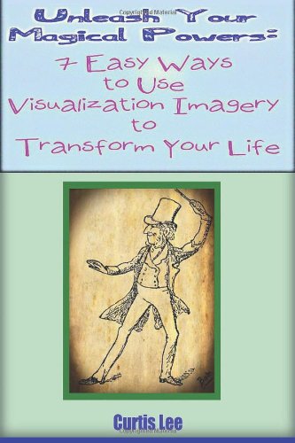 9781490404455: Unleash Your Magical Powers:: 7 Easy Ways to Use Visualization Imagery to Transfo