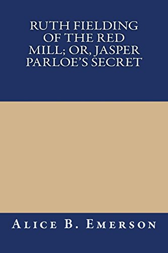 9781490404783: Ruth Fielding of the Red Mill; Or, Jasper Parloe's Secret