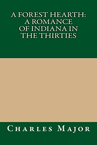 A Forest Hearth: A Romance of Indiana in the Thirties (9781490406626) by Major, Charles