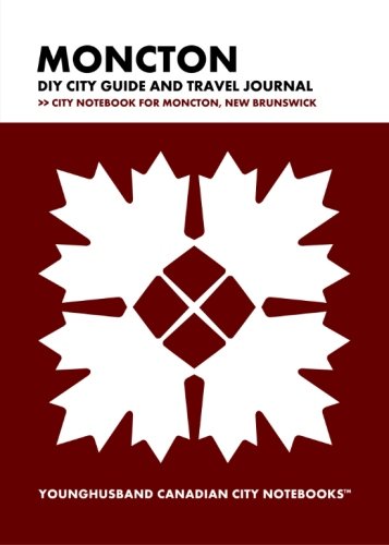 9781490411538: Moncton DIY City Guide and Travel Journal: City Notebook for Moncton, New Brunswick (Curate Canada! Travel Canada!)
