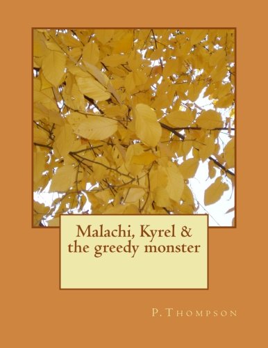 Malachi, Kyrel & the greedy monster (9781490415086) by Thompson, P