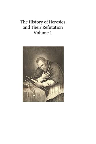 The History of Heresies and Their Refutation: or The Triumph of the Church (9781490416144) by Ligouri, St Alphonsus M