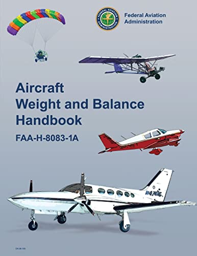 Aircraft Weight and Balance Handbook (FAA-H-8083-1A) (9781490419015) by Transportation, U. S. Department Of; Administration, Federal Aviation