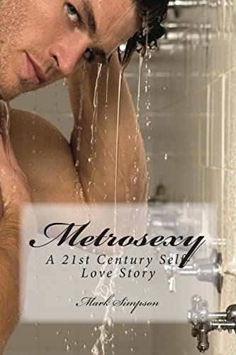 Metrosexy: A 21st Century Self-Love Story (9781490421490) by Simpson, Mark