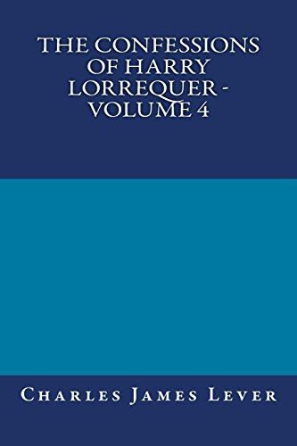The Confessions of Harry Lorrequer - Volume 4 (9781490423531) by Lever, Charles James