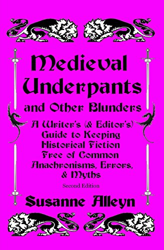 Imagen de archivo de Medieval Underpants and Other Blunders: A Writer's (& Editor's) Guide to Keeping Historical Fiction Free of Common Anachronisms, Errors, & Myths [Second Edition] a la venta por Cronus Books
