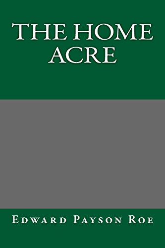 The Home Acre (9781490427256) by Edward Payson Roe