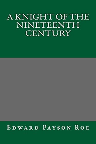 A Knight of the Nineteenth Century (9781490427850) by Edward Payson Roe